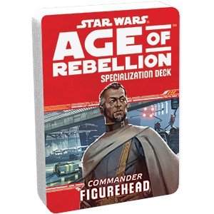 Star Wars RPG - Age of Rebellion - Specialization Deck - Figurehead