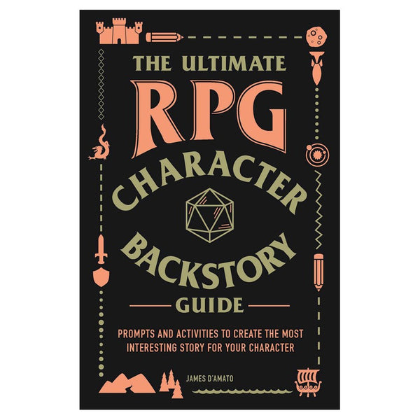 The Ultimate RPG Character Backstory Guide - Prompts and Activities to Create the Most Interesting Story for Your Character